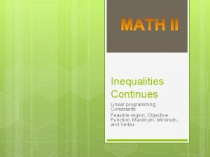 Inequalities Continues Linear programming Constraints Feasible region Objective