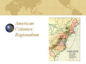 American Colonies Regionalism Regionalism 1 a consciousness of