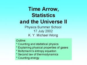 Time Arrow Statistics and the Universe II Physics