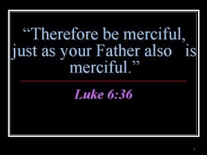 Be merciful just as your father is merciful