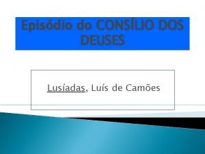 Episdio do CONSLIO DOS DEUSES Lusadas Lus de