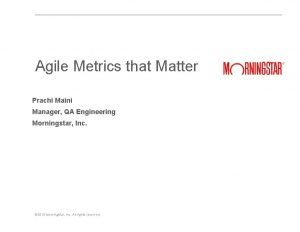 Agile Metrics that Matter Prachi Maini Manager QA