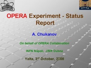 OPERA Experiment Status Report A Chukanov On behalf