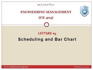 ENGINEERING MANAGEMENT GE 404 1 LECTURE 3 Scheduling