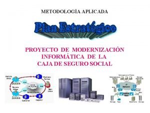 METODOLOGA APLICADA PROYECTO DE MODERNIZACIN INFORMTICA DE LA