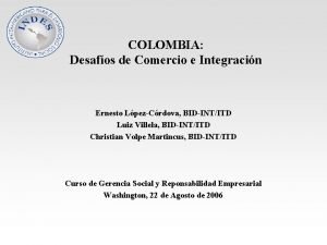 COLOMBIA Desafos de Comercio e Integracin Ernesto LpezCrdova