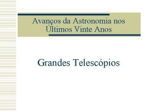 Avanos da Astronomia nos ltimos Vinte Anos Grandes