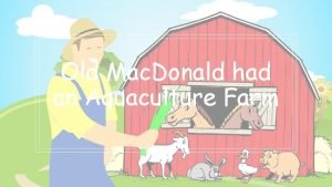 Old Mac Donald had an Aquaculture Farm Real