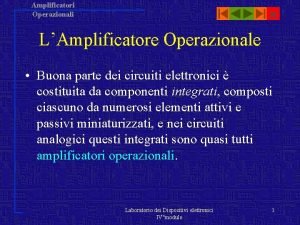 Amplificatori Operazionali LAmplificatore Operazionale Buona parte dei circuiti