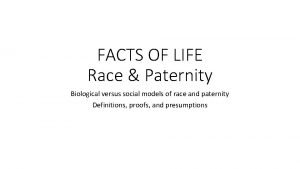 FACTS OF LIFE Race Paternity Biological versus social