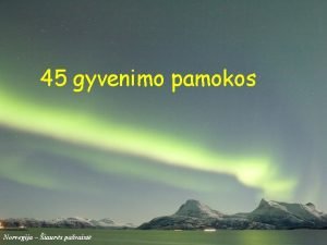 45 gyvenimo pamokos Norvegija iaurs pavaist 1 Gyvenimas