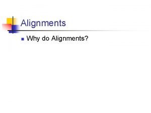 Alignments n Why do Alignments Detecting Selection Evolution