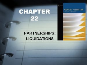 CHAPTER 22 PARTNERSHIPS LIQUIDATIONS FOCUS OF CHAPTER 22