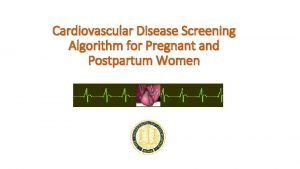 Cardiovascular Disease Screening Algorithm for Pregnant and Postpartum