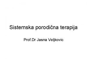 Sistemska porodina terapija Prof Dr Jasna Veljkovic Sistemska