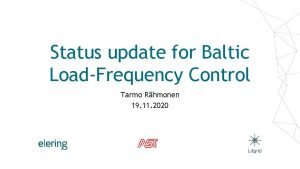 Status update for Baltic LoadFrequency Control Tarmo Rhmonen