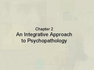 Chapter 2 An Integrative Approach to Psychopathology OneDimensional