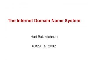 The Internet Domain Name System Hari Balakrishnan 6