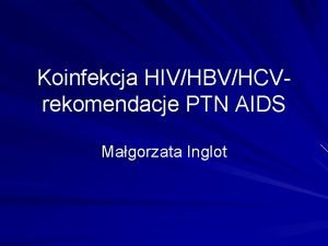 Koinfekcja HIVHBVHCV rekomendacje PTN AIDS Magorzata Inglot EUROSIDA