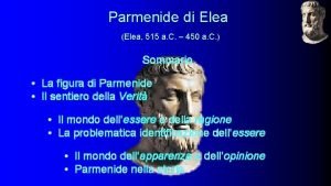 Parmenide di Elea Elea 515 a C 450