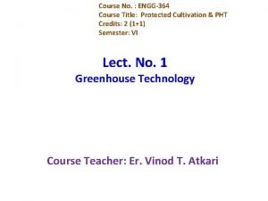 Course No ENGG364 Course Title Protected Cultivation PHT
