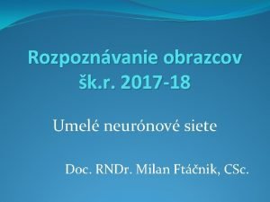 Rozpoznvanie obrazcov k r 2017 18 Umel neurnov