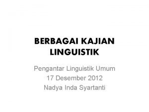 BERBAGAI KAJIAN LINGUISTIK Pengantar Linguistik Umum 17 Desember