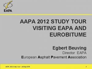 AAPA 2012 STUDY TOUR VISITING EAPA AND EUROBITUME