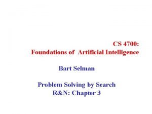 CS 4700 Foundations of Artificial Intelligence Bart Selman