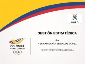 GESTIN ESTRATGICA Por HERNN DARO ELEJALDE LPEZ GERENTE