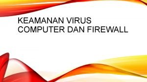 KEAMANAN VIRUS COMPUTER DAN FIREWALL DEFINISI VIRUS Program