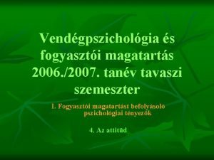 Vendgpszicholgia s fogyaszti magatarts 2006 2007 tanv tavaszi