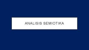 ANALISIS SEMIOTIKA Semiotika o Asal kata Semeion Bhs