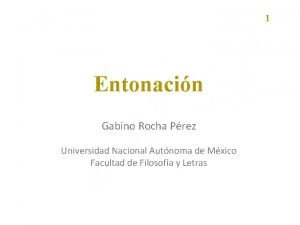 1 Entonacin Gabino Rocha Prez Universidad Nacional Autnoma