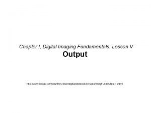 Chapter I Digital Imaging Fundamentals Lesson V Output