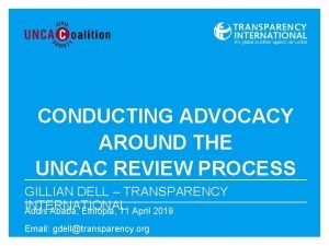 CONDUCTING ADVOCACY AROUND THE UNCAC REVIEW PROCESS GILLIAN