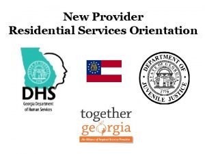 New Provider Residential Services Orientation Introduction Presented By