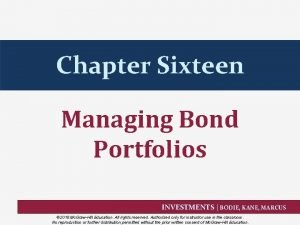 Chapter Sixteen Managing Bond Portfolios INVESTMENTS BODIE KANE