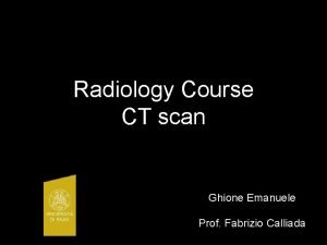 Radiology Course CT scan Ghione Emanuele Prof Fabrizio