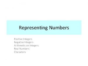 Representing Numbers Positive Integers Negative Integers Arithmetic on