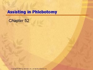 Assisting in Phlebotomy Chapter 52 Copyright 2007 by