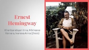 Ernest Hemingway Khantsaratsyan Inna Mikheeva Varvara Ivanova Anna