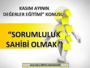 KASIM AYININ DEERLER ETM KONUSU SORUMLULUK SAHB OLMAK