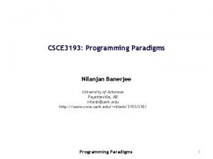 CSCE 3193 Programming Paradigms Nilanjan Banerjee University of