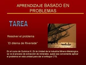 APRENDIZAJE BASADO EN PROBLEMAS Resolver el problema El