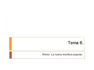 Tema 6 Remix La nueva escritura popular Remix