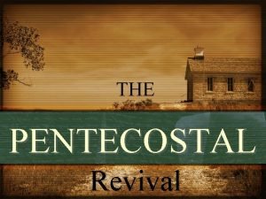 THE PENTECOSTAL Revival The Pentecostal Revival The Pentecostal