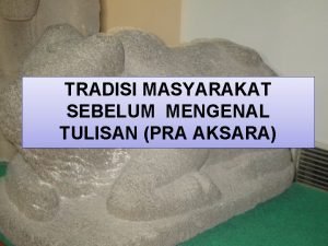 Tradisi masyarakat indonesia sebelum mengenal tulisan