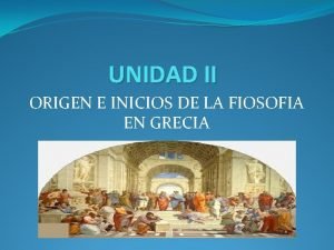 UNIDAD II ORIGEN E INICIOS DE LA FIOSOFIA
