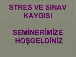 STRES VE SINAV KAYGISI SEMNERMZE HOGELDNZ Stres kontrol